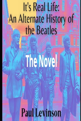It's Real Life: An Alternate History of The Beatles - Levinson, Paul