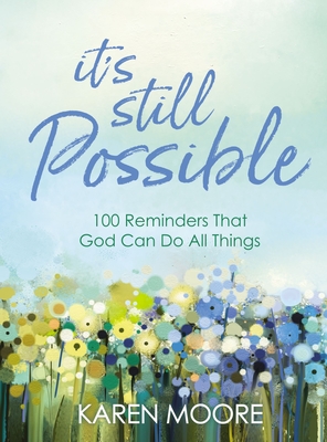 It's Still Possible: 100 Reminders That God Can Do All Things - Moore, Karen