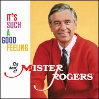 It's Such a Good Feeling: The Best of Mister Rogers - Mister Rogers