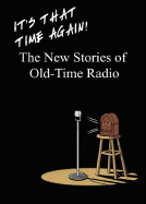It's That Time Again!: The New Stories of Old-Time Radio - Ohmart, Ben (Editor)