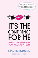It's the Confidence for Me: How to Believe In Yourself as a Teen