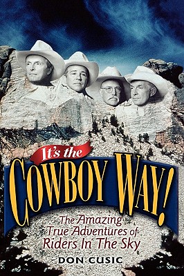 It's the Cowboy Way!: The Amazing True Adventures of Riders in the Sky - Cusic, Don