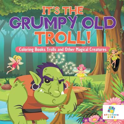 It's the Grumpy Old Troll! Coloring Books Trolls and Other Magical Creatures - Educando Kids