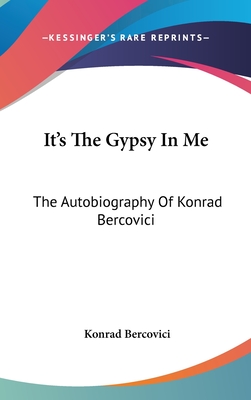 It's The Gypsy In Me: The Autobiography Of Konrad Bercovici - Bercovici, Konrad
