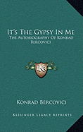 It's The Gypsy In Me: The Autobiography Of Konrad Bercovici