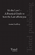 It's the Law!: A Practical Guide to How the Law Affects You