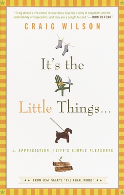 It's the Little Things . . .: An Appreciation of Life's Simple Pleasures - Wilson, Craig