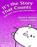 Its the Story That Counts: More Children's Books for Mathematical Learning, K-6