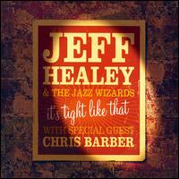 It's Tight Like That - Jeff Healey & the Jazz Wizards/Chris Barber