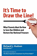 It's Time to Draw the Line!: What Parents Must Do Now to Save Our Children and Restore Our National Treasure