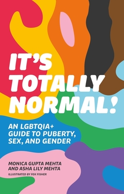 It's Totally Normal!: An Lgbtqia+ Guide to Puberty, Sex, and Gender - Mehta, Monica Gupta, and Mehta, Asha Lily