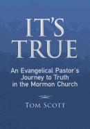 It's True: An Evangelical Pastor's Journey to Truth in the Mormon Church