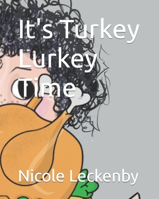 It's Turkey Lurkey Time - Leckenby, Nicole M