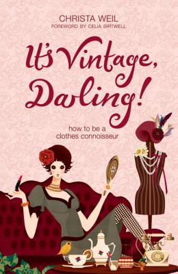 It's Vintage, Darling! How to be a Clothes Connoisseur - Weil, Christa