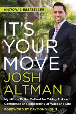 It's Your Move: My Million Dollar Method For Taking Risks With Confidence And Succeeding At Work And Life - Altman, Josh