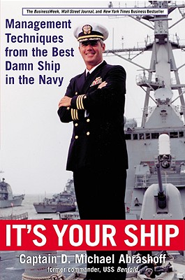 It's Your Ship: Management Techniques from the Best Damn Ship in the Navy - Abrashoff, D Michael, Captain