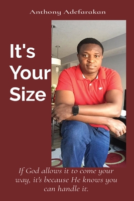 It's Your Size: If God allows it to come your way, it's because He knows you can handle it. - Adefarakan, Anthony O