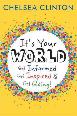 It's Your World: Get Informed, Get Inspired & Get Going! - Clinton, Chelsea
