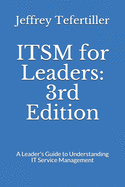 ITSM for Leaders: 3rd Edition: A Leader's Guide to Understanding IT Service Management