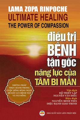 ?iu tr bnh tn gc: Nang lc ca t?m bi mn - Rinpoche, Lama Zopa, and ? Thit Lp, Nguyn Van ?i (Translated by), and Nguyn Minh Tin, Diu Hnh Giao (Editor)