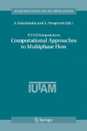IUTAM Symposium on Computational Approaches to Multiphase Flow: Proceedings of an IUTAM Symposium Held at Argonne National Laboratory, October 4-7, 2004
