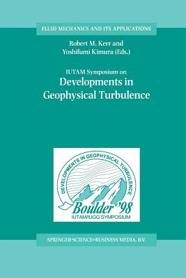 Iutam Symposium on Developments in Geophysical Turbulence - Kerr, Robert M (Editor), and Kimura, Yoshifumi (Editor)