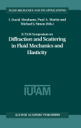 IUTAM Symposium on Diffraction and Scattering in Fluid Mechanics and Elasticity: Proceeding of the IUTAM Symposium Held in Manchester, United Kingdom, 16-20 July 2000