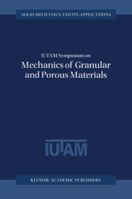 Iutam Symposium on Mechanics of Granular and Porous Materials - Fleck, N a (Editor), and Cocks, A C F (Editor)