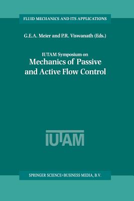Iutam Symposium on Mechanics of Passive and Active Flow Control: Proceedings of the Iutam Symposium Held in Gttingen, Germany, 7-11 September 1998 - Meier, G E a (Editor), and Viswanath, P R (Editor)