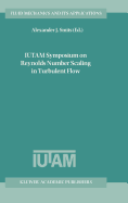 Iutam Symposium on Reynolds Number Scaling in Turbulent Flow: Proceedings of the Iutam Symposium Held in Princeton, NJ, U.S.A., 11-13 September 2002