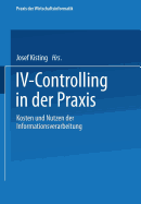 IV-Controlling in Der PRAXIS: Kosten Und Nutzen Der Informationsverarbeitung