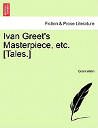 Ivan Greet's Masterpiece, Etc. [Tales.]