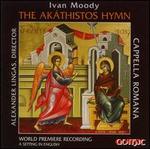 Ivan Moody: The Akthistos Hymn - Cappella Romana