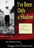 I've Been Only a Shadow: Letters from My Father