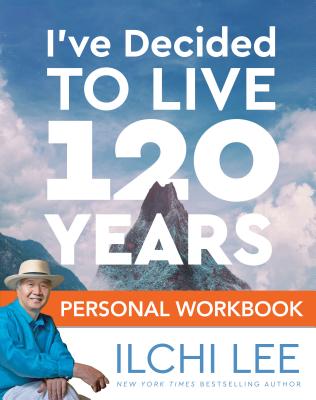 I've Decided to Live 120 Years Personal Workbook - Lee, Ilchi