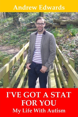 I've Got a Stat for You: My Life with Autism - Edwards, Andrew