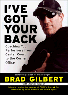 I've Got Your Back: Coaching Top Performers from Center Court to the Corner Office - Gilbert, Brad, and Kaplan, James, and Roddick, Andy (Foreword by)