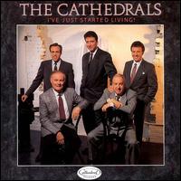 I've Just Started Living - The Cathedrals