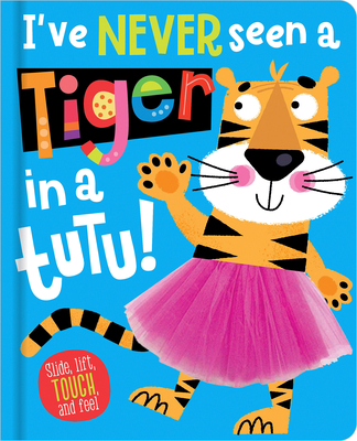 I've Never Seen a Tiger in a Tutu! - Hainsby, Christie