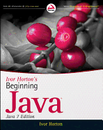 Ivor Horton's Beginning Java: Java 7 Edition