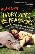 Ivory, Apes & Peacocks: Animals, adventure and discovery in the wild places of Africa