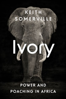 Ivory: Power and Poaching in Africa - Somerville, Keith