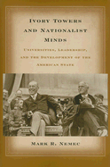 Ivory Towers and Nationalist Minds: Universities, Leadership, and the Development of the American State