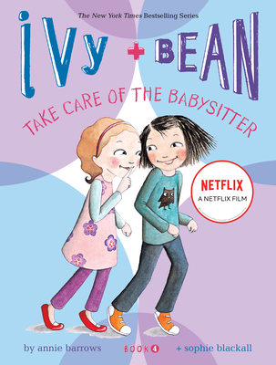 Ivy and Bean: Take Care of the Babysitter - Book 4 - Barrows, Annie