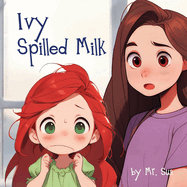 Ivy Spilled Milk: A humorous, rhyming picture book about finding good solutions