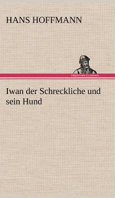 Iwan Der Schreckliche Und Sein Hund - Hoffmann, Hans