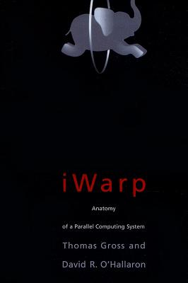 iWARP: Anatomy of a Parallel Computing System - Gross, Thomas, and O'Hallaron, David R.