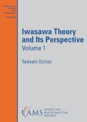 Iwasawa Theory and Its Perspective, Volume 1 - Ochiai, Tadashi