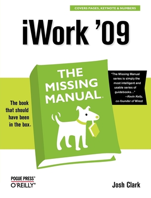iWork '09: The Missing Manual - Clark, Josh