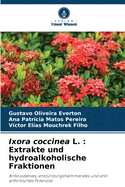 Ixora coccinea L.: Extrakte und hydroalkoholische Fraktionen